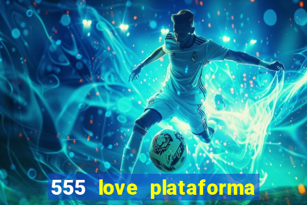 555 love plataforma de jogos